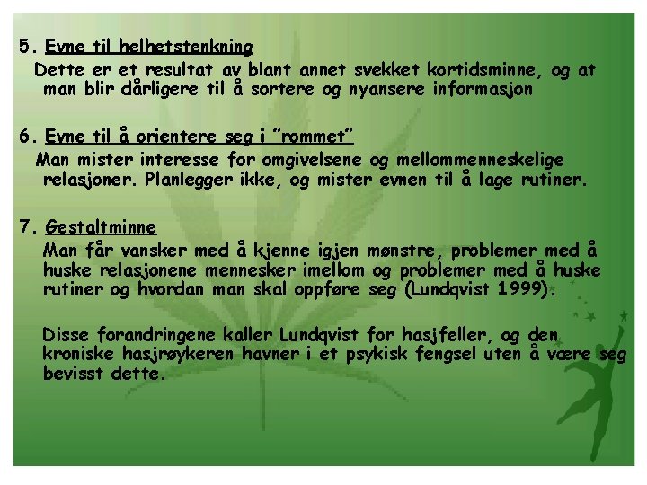 5. Evne til helhetstenkning Dette er et resultat av blant annet svekket kortidsminne, og