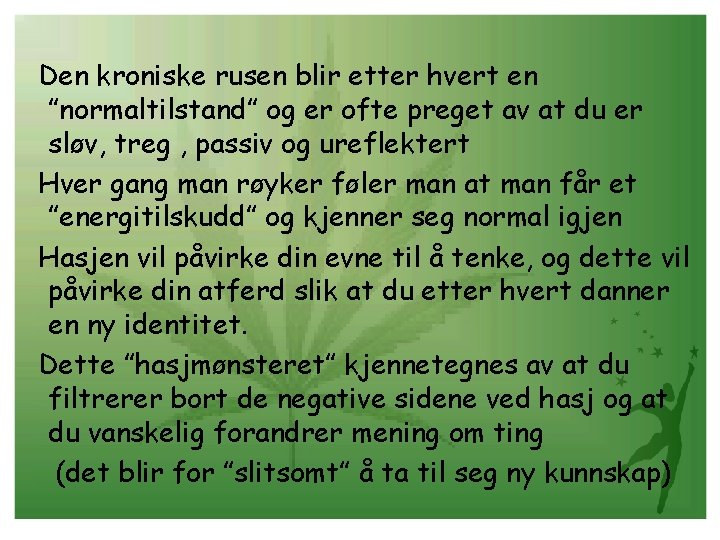 Den kroniske rusen blir etter hvert en ”normaltilstand” og er ofte preget av at