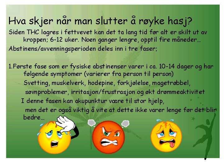 Hva skjer når man slutter å røyke hasj? Siden THC lagres i fettvevet kan