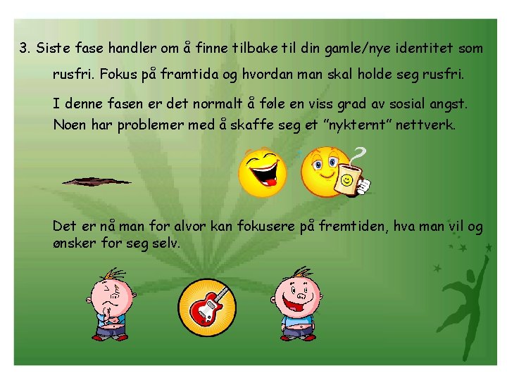 3. Siste fase handler om å finne tilbake til din gamle/nye identitet som rusfri.