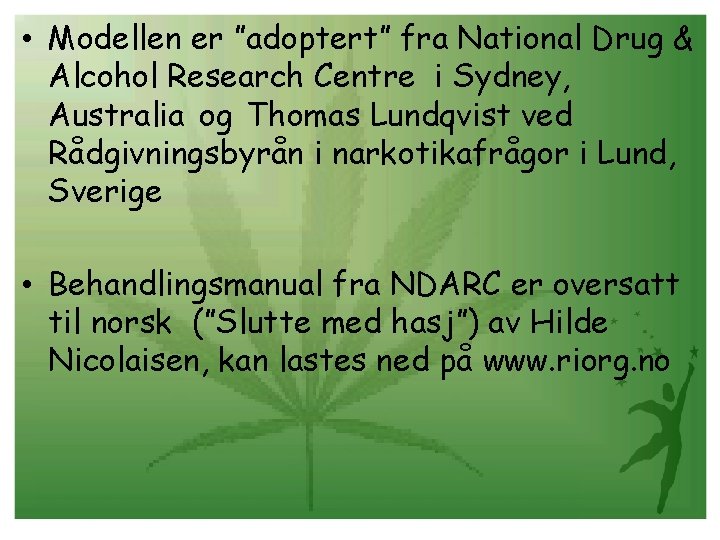  • Modellen er ”adoptert” fra National Drug & Alcohol Research Centre i Sydney,