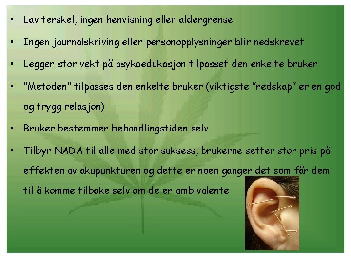  • Lav terskel, ingen henvisning eller aldergrense • Ingen journalskriving eller personopplysninger blir