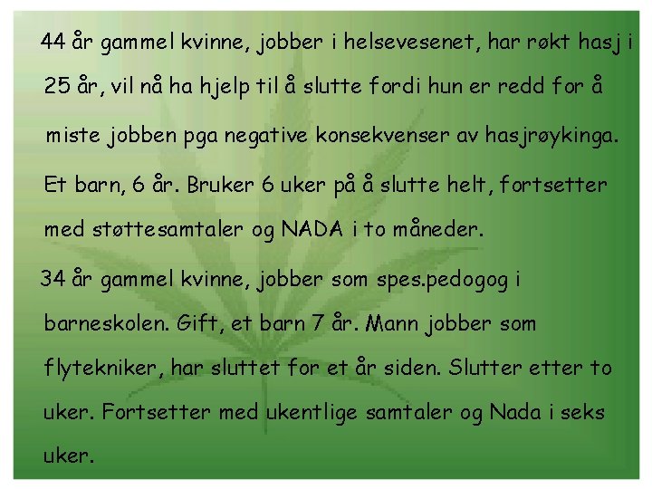 44 år gammel kvinne, jobber i helsevesenet, har røkt hasj i 25 år, vil