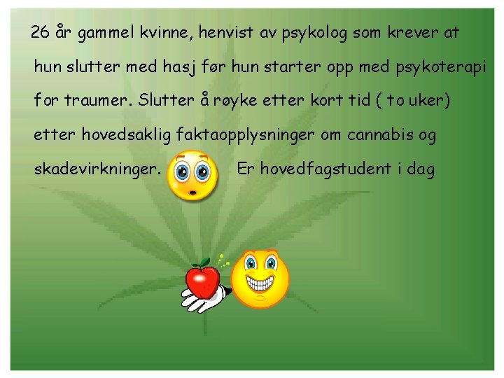 26 år gammel kvinne, henvist av psykolog som krever at hun slutter med hasj