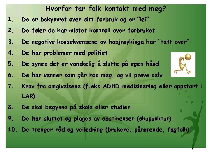 Hvorfor tar folk kontakt med meg? 1. De er bekymret over sitt forbruk og