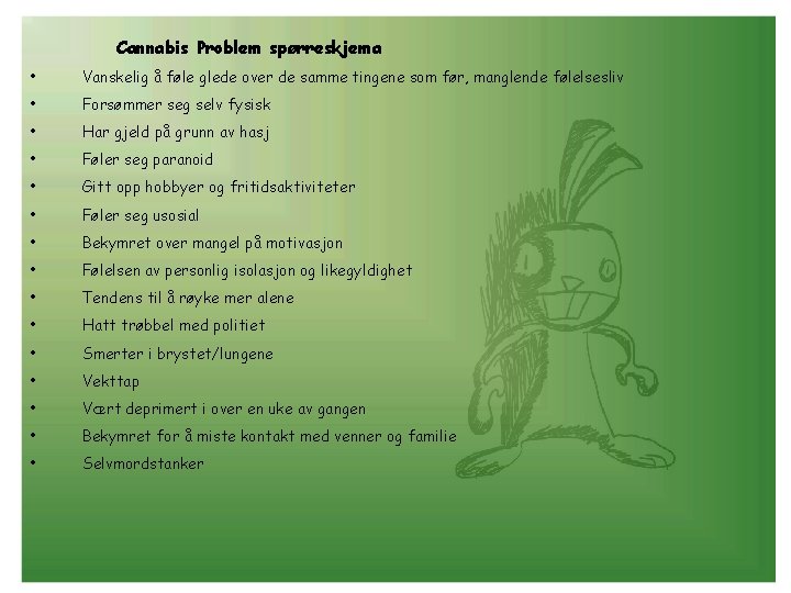 Cannabis Problem spørreskjema • Vanskelig å føle glede over de samme tingene som før,