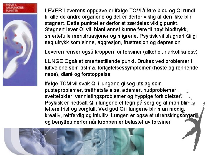 LEVER Leverens oppgave er ifølge TCM å føre blod og Qi rundt til alle