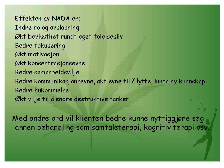 Effekten av NADA er; Indre ro og avslapning Økt bevissthet rundt eget følelsesliv Bedre