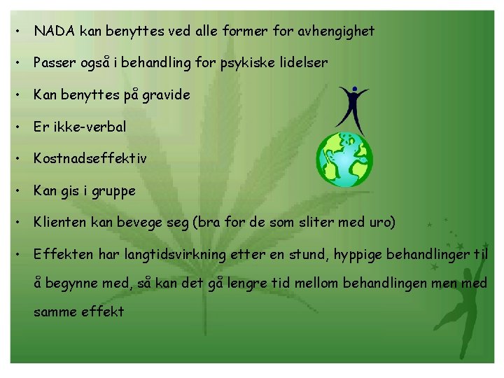  • NADA kan benyttes ved alle former for avhengighet • Passer også i