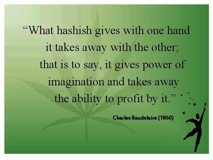 “What hashish gives with one hand it takes away with the other; that is
