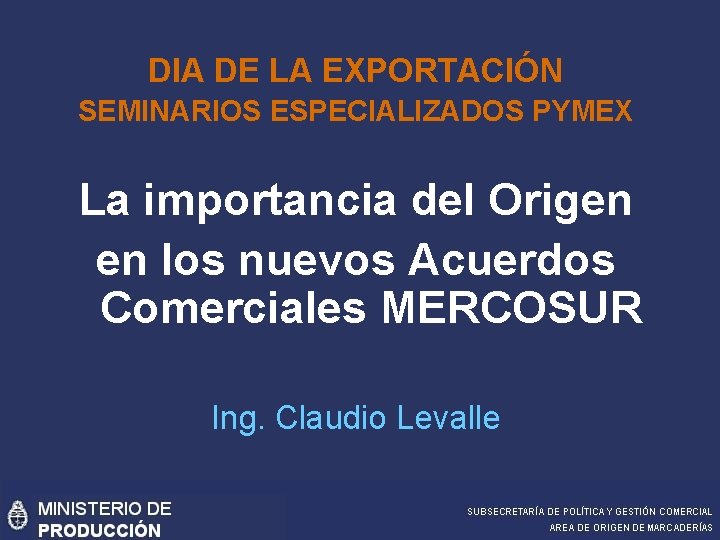 DIA DE LA EXPORTACIÓN SEMINARIOS ESPECIALIZADOS PYMEX La importancia del Origen en los nuevos