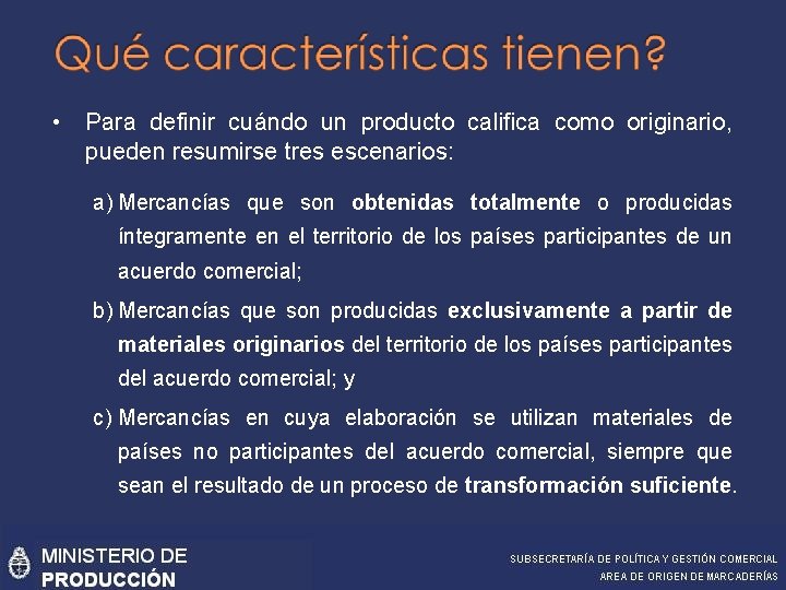  • Para definir cuándo un producto califica como originario, pueden resumirse tres escenarios: