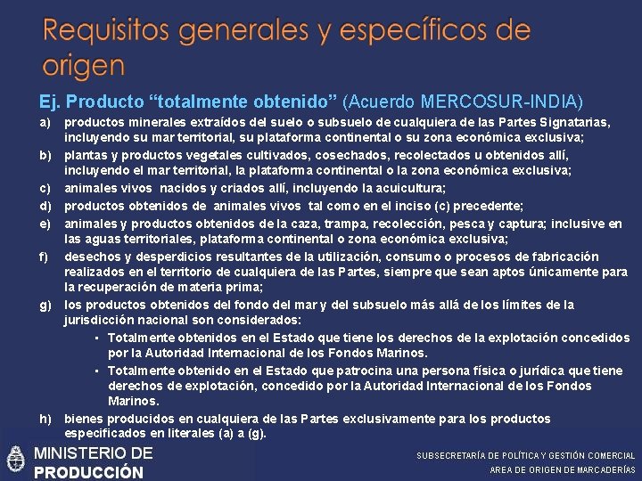 Ej. Producto “totalmente obtenido” (Acuerdo MERCOSUR-INDIA) a) productos minerales extraídos del suelo o subsuelo