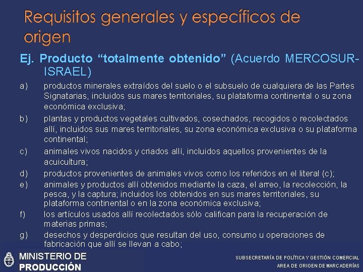 Ej. Producto “totalmente obtenido” (Acuerdo MERCOSURISRAEL) a) b) c) d) e) f) g) productos