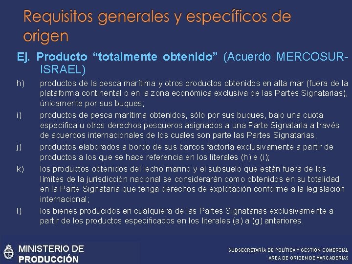 Ej. Producto “totalmente obtenido” (Acuerdo MERCOSURISRAEL) h) i) j) k) l) productos de la