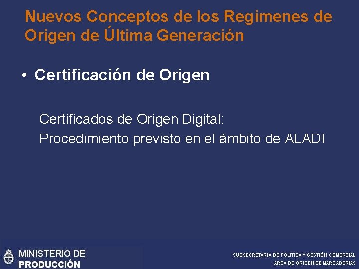 Nuevos Conceptos de los Regimenes de Origen de Última Generación • Certificación de Origen