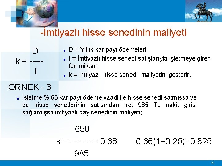 -İmtiyazlı hisse senedinin maliyeti D k = ----I ■ ■ ■ D = Yıllık