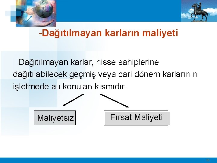 -Dağıtılmayan karların maliyeti Dağıtılmayan karlar, hisse sahiplerine dağıtılabilecek geçmiş veya cari dönem karlarının işletmede