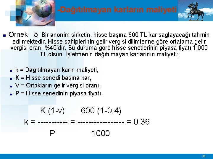 -Dağıtılmayan karların maliyeti ■ Örnek - 5: Bir anonim şirketin, hisse başına 600 TL