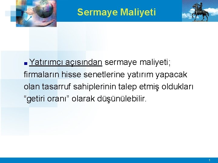 Sermaye Maliyeti ■ Yatırımcı açısından sermaye maliyeti; firmaların hisse senetlerine yatırım yapacak olan tasarruf