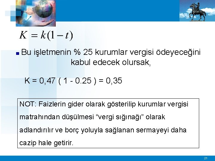 ■ Bu işletmenin % 25 kurumlar vergisi ödeyeceğini kabul edecek olursak, K = 0,
