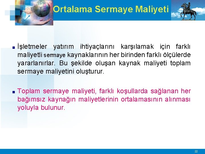 Ortalama Sermaye Maliyeti ■ İşletmeler yatırım ihtiyaçlarını karşılamak için farklı maliyetli sermaye kaynaklarının her