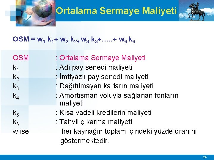 Ortalama Sermaye Maliyeti OSM = w 1 k 1+ w 2 k 2+ w