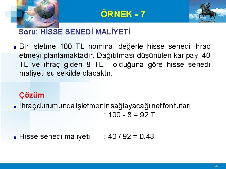 ÖRNEK - 7 Soru: HİSSE SENEDİ MALİYETİ ■ Bir işletme 100 TL nominal değerle