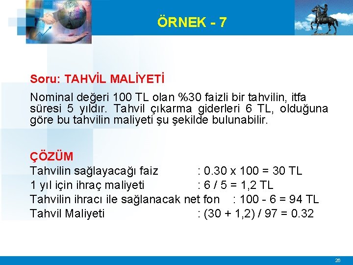 ÖRNEK - 7 Soru: TAHVİL MALİYETİ Nominal değeri 100 TL olan %30 faizli bir