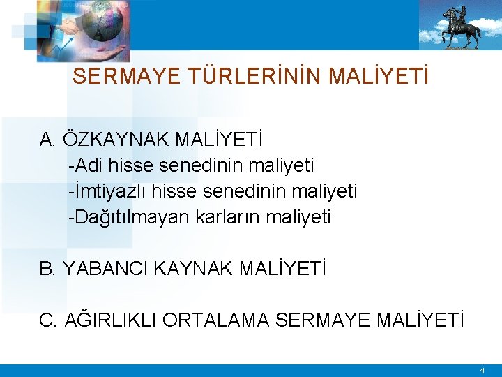 SERMAYE TÜRLERİNİN MALİYETİ A. ÖZKAYNAK MALİYETİ -Adi hisse senedinin maliyeti -İmtiyazlı hisse senedinin maliyeti