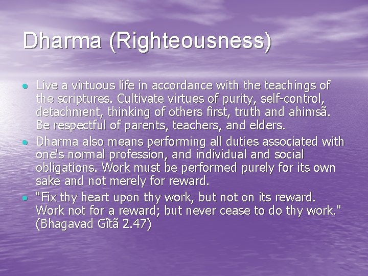 Dharma (Righteousness) Live a virtuous life in accordance with the teachings of the scriptures.