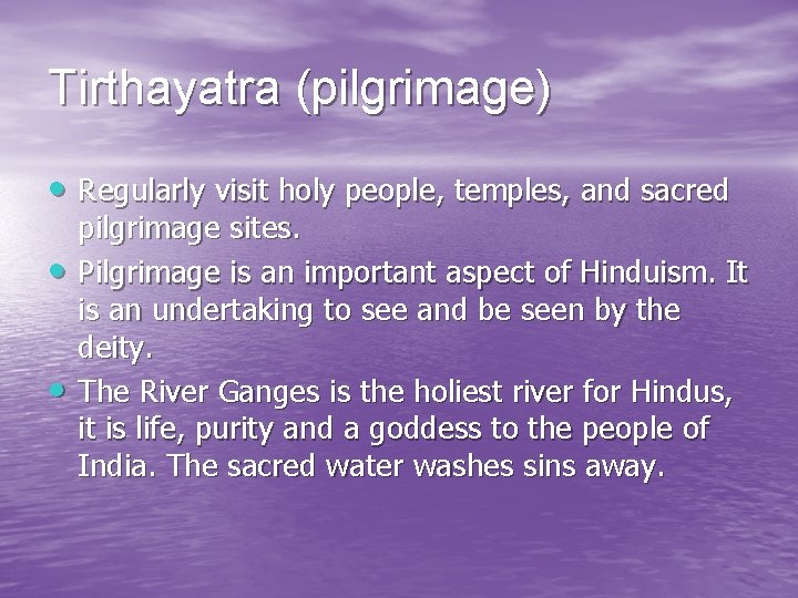 Tirthayatra (pilgrimage) • Regularly visit holy people, temples, and sacred • • pilgrimage sites.