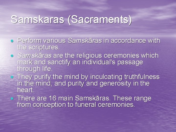 Samskaras (Sacraments) Perform various Samskãras in accordance with the scriptures. Samskãras are the religious