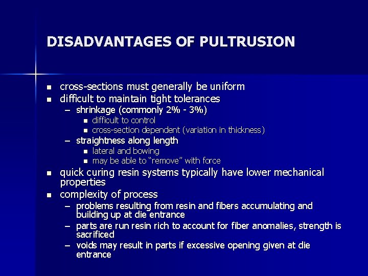 DISADVANTAGES OF PULTRUSION n n cross-sections must generally be uniform difficult to maintain tight