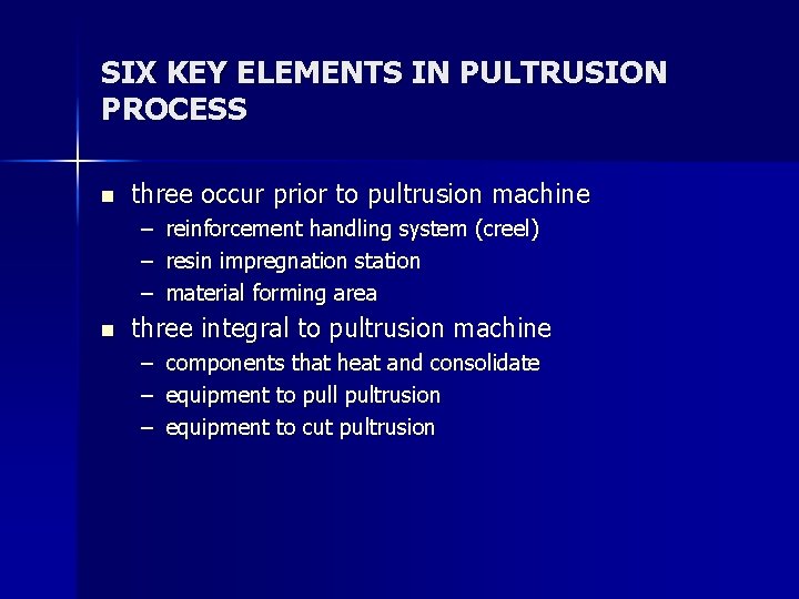 SIX KEY ELEMENTS IN PULTRUSION PROCESS n three occur prior to pultrusion machine –