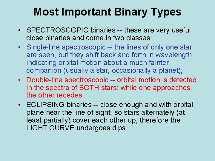 Most Important Binary Types • SPECTROSCOPIC binaries -- these are very useful close binaries