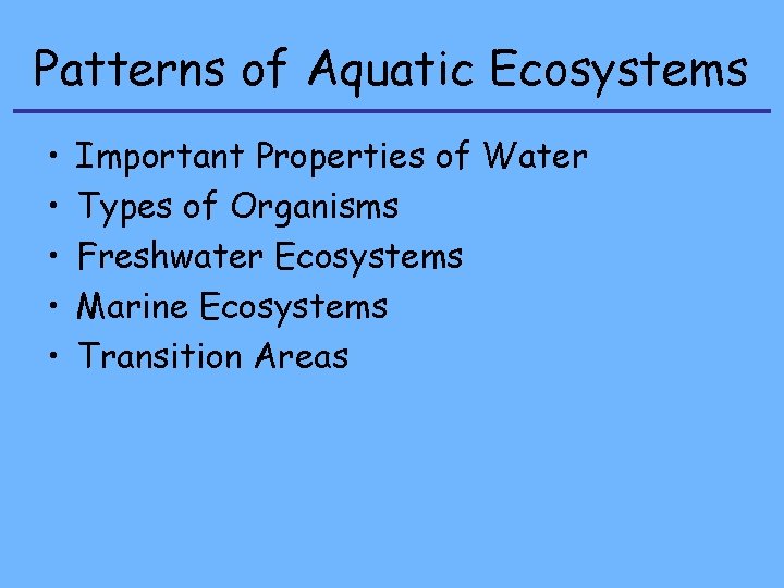 Patterns of Aquatic Ecosystems • • • Important Properties of Water Types of Organisms