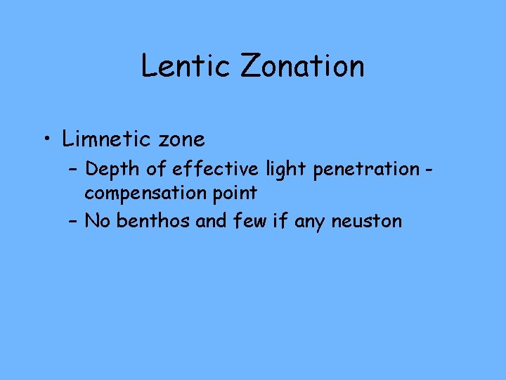 Lentic Zonation • Limnetic zone – Depth of effective light penetration compensation point –
