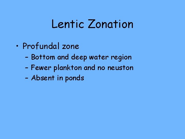 Lentic Zonation • Profundal zone – Bottom and deep water region – Fewer plankton