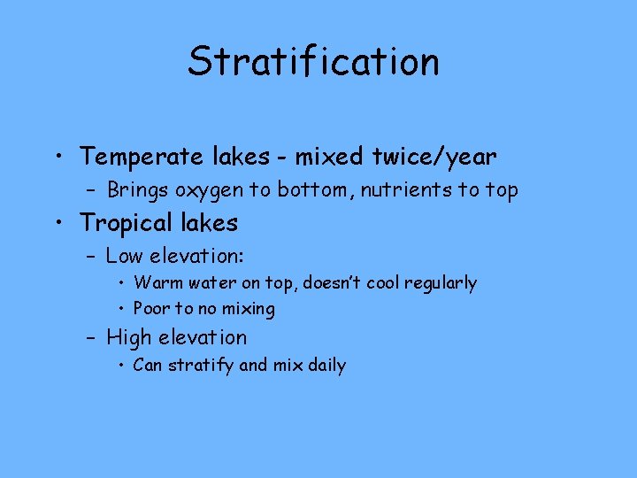 Stratification • Temperate lakes - mixed twice/year – Brings oxygen to bottom, nutrients to