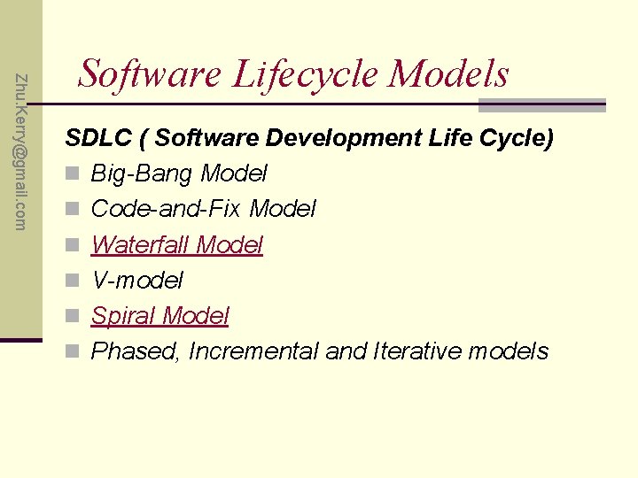 Zhu. Kerry@gmail. com Software Lifecycle Models SDLC ( Software Development Life Cycle) n Big-Bang