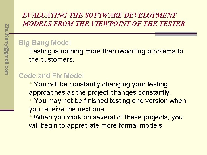 Zhu. Kerry@gmail. com EVALUATING THE SOFTWARE DEVELOPMENT MODELS FROM THE VIEWPOINT OF THE TESTER