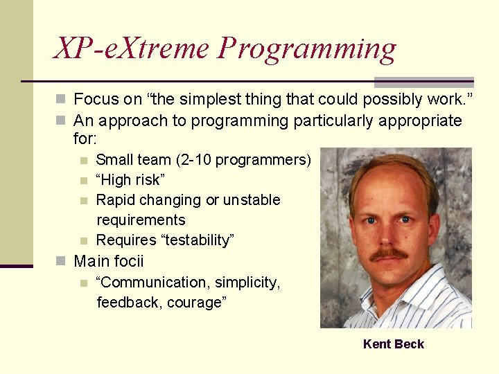 XP-e. Xtreme Programming n Focus on “the simplest thing that could possibly work. ”