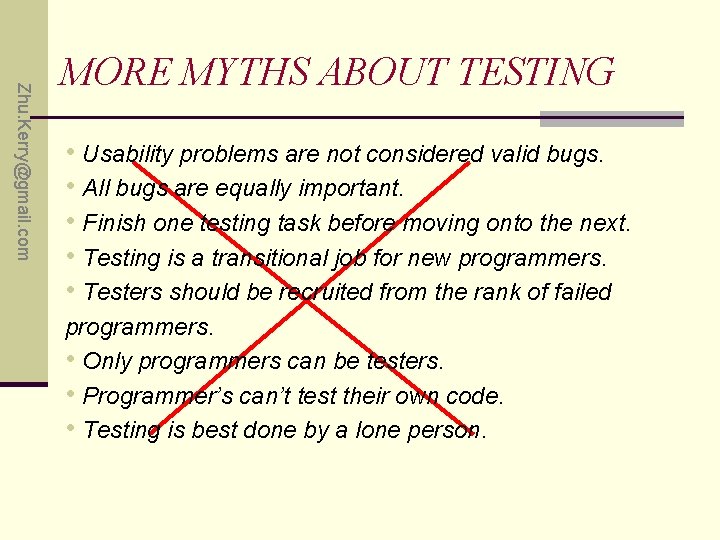 Zhu. Kerry@gmail. com MORE MYTHS ABOUT TESTING • Usability problems are not considered valid