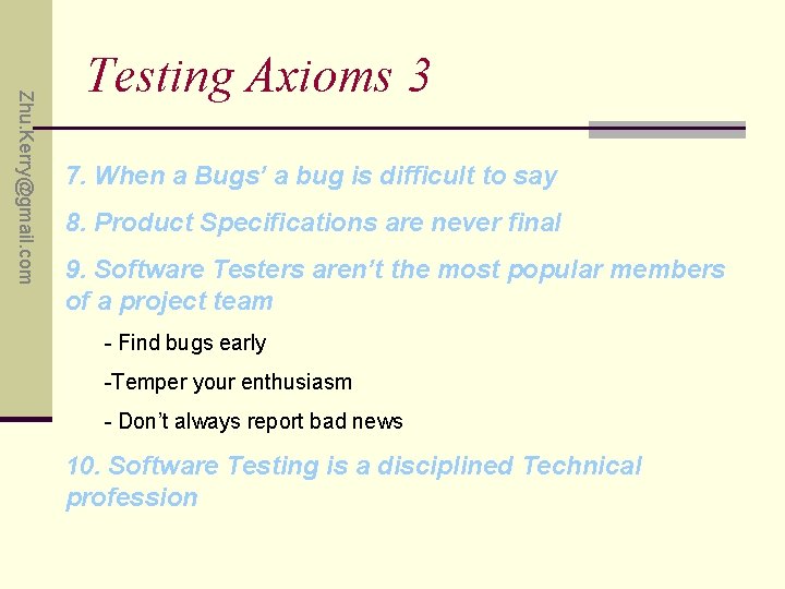 Zhu. Kerry@gmail. com Testing Axioms 3 7. When a Bugs’ a bug is difficult