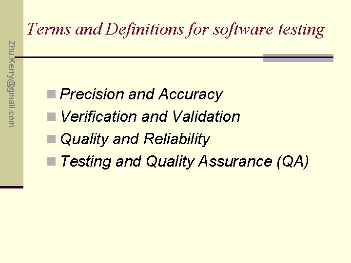 Terms and Definitions for software testing Zhu. Kerry@gmail. com n Precision and Accuracy n