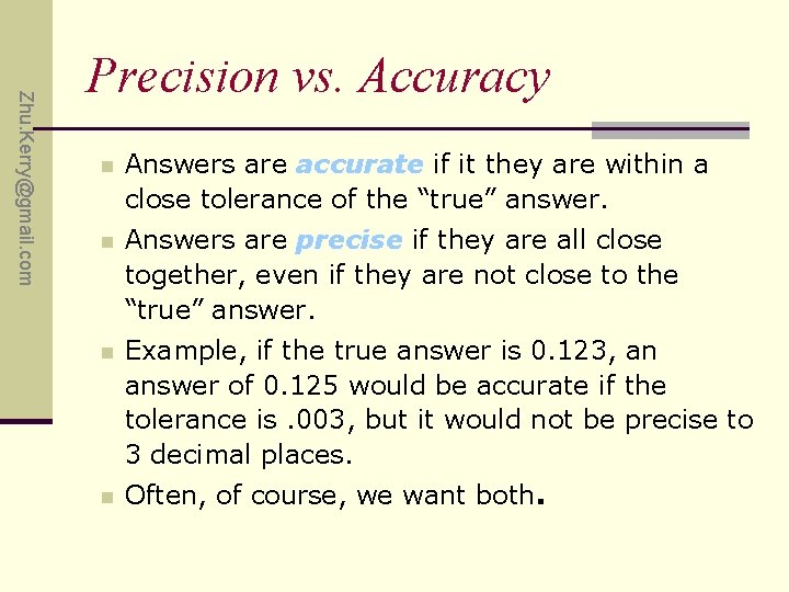 Zhu. Kerry@gmail. com Precision vs. Accuracy n Answers are accurate if it they are