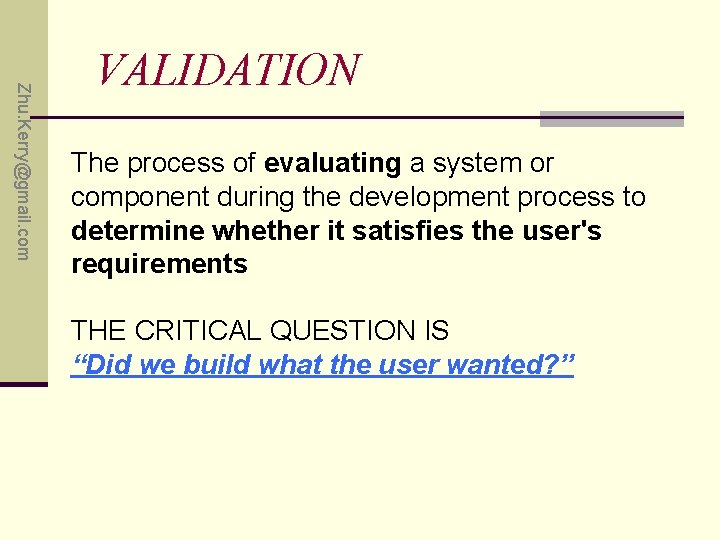 Zhu. Kerry@gmail. com VALIDATION The process of evaluating a system or component during the