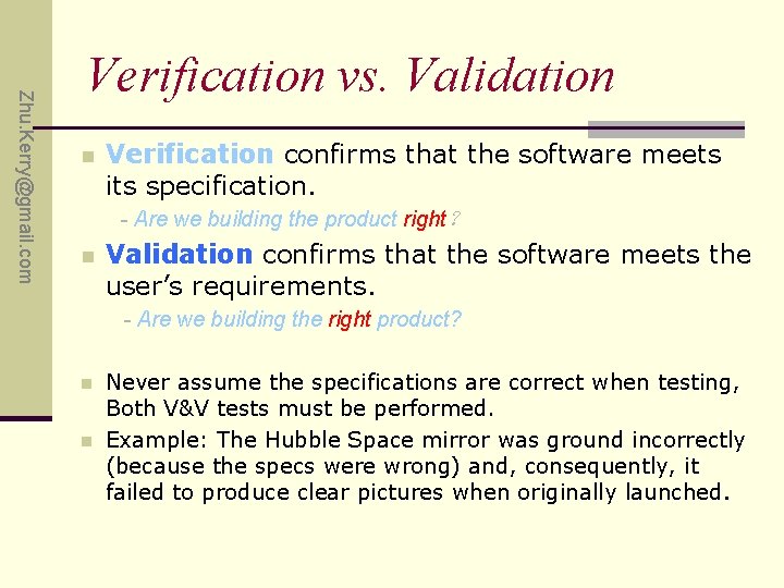 Zhu. Kerry@gmail. com Verification vs. Validation n Verification confirms that the software meets its