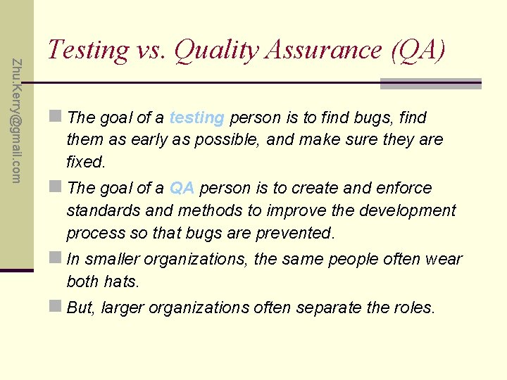 Zhu. Kerry@gmail. com Testing vs. Quality Assurance (QA) n The goal of a testing